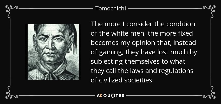 quote-the-more-i-consider-the-condition-of-the-white-men-the-more-fixed-becomes-my-opinion-tomochichi-66-83-49.jpg
